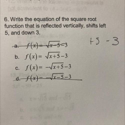 6. Write the equation of the square root

function that is reflected vertically, shifts left
5, an