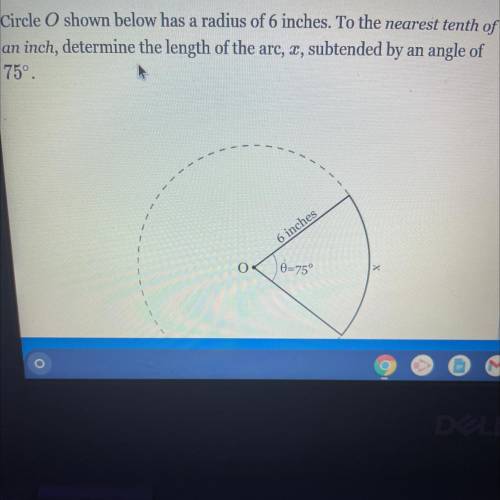 Circle O shown below has a radius of 6 inches. To the nearest tenth of

an inch, determine the len