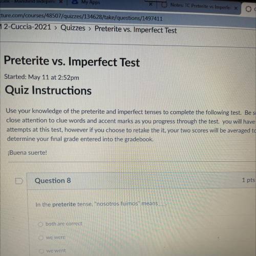 Question 8

In the preterite tense, nosotros fuimos means
both are correct
Owe were
O we went