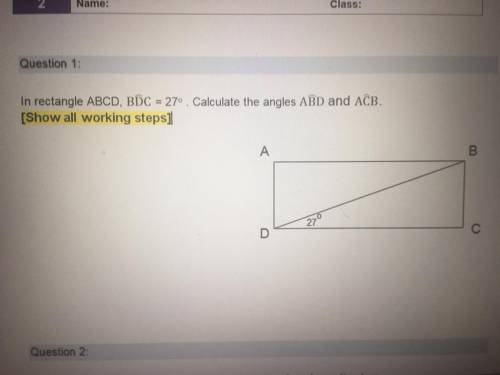 Question 1:
In rectangle ABCD, BDC = 27°. Calculate the angle AĈB.
Please help