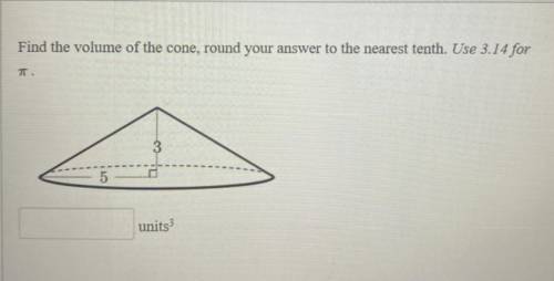 PLS HELP :(

Find the volume of the cone, round your answer to the nearest tenth. Use 3.14 for
7.