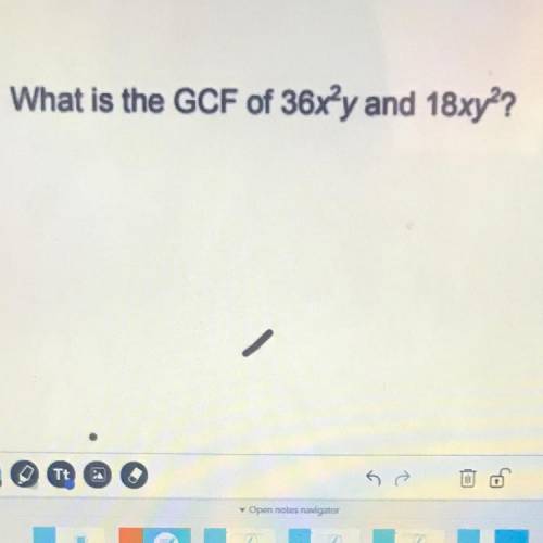 What is the GCF of 36x^2y and 18xy ^2? 
Please i really need the answers
