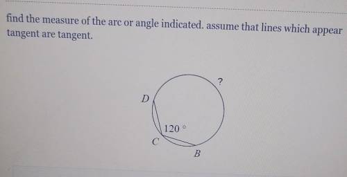 URGENT PLS HELP find the measure of the arc or angle indicated. assume that lines which appear tang