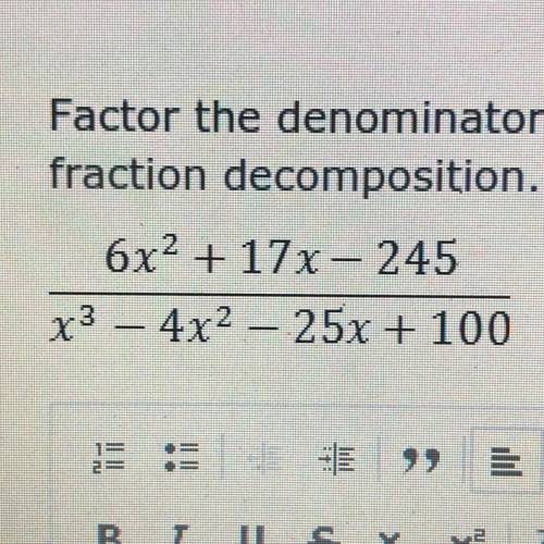 Factor the denominator in the given rational expression, and then find the partial

fraction decom