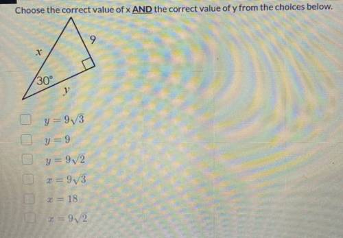 Choose the correct value of x AND the correct value of y from the choices below.

9
30°
y=9V3
y =