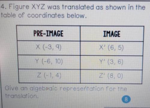 Figure XYZ was translated as shown in the table of coordinates below. Give an algebraic representat