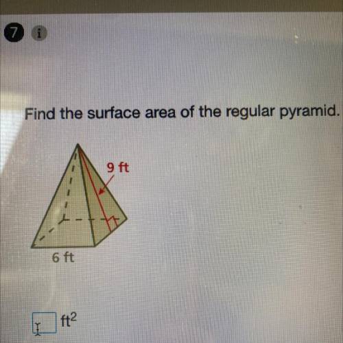 Find the surface area of the regular pyramid.
9 ft
6 ft
Plsss help asap