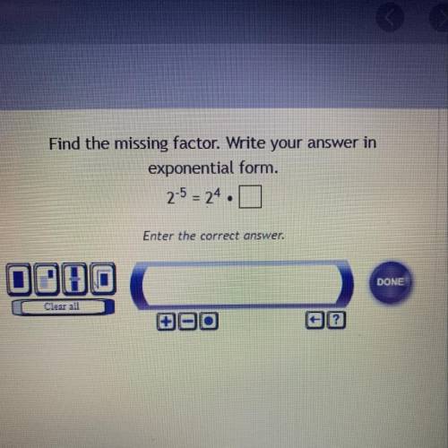 Find the missing factor. Write your answer in
exponential form.