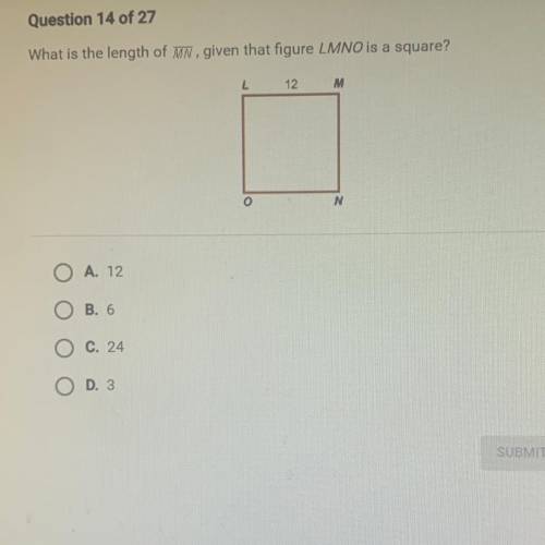 What is the length of MN, given that figure LMNO is a square?

A. 12
B. 6
C. 24
D. 3
NO LINKS I WI