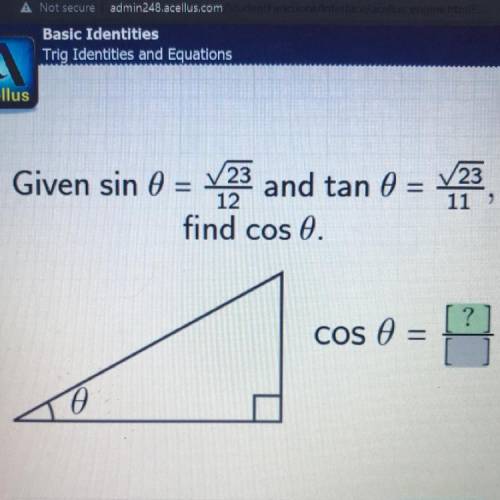 Given sin 0 =
23
and tan 0 = 23
12
11
find cos 0