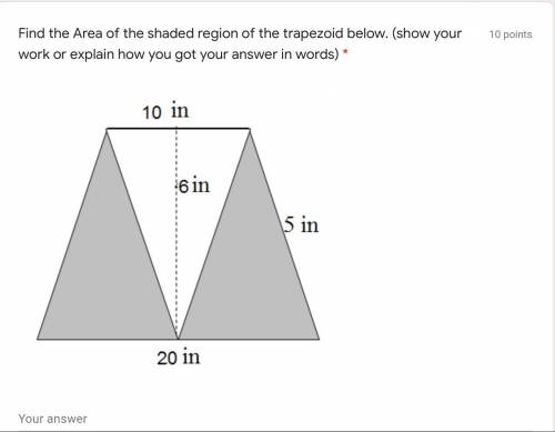 Find the Area of the shaded region of the trapezoid below. (show your work or explain how you got y