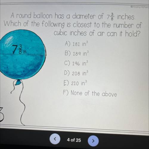 Around balloon has a diameter of 7 3/8 inches which of the following is closest to the number of cu
