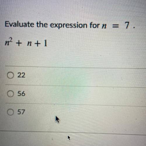 Evaluate the expression for n = 7
n^2+n+1
NO LINKS