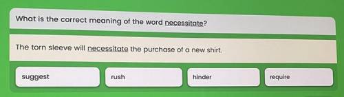 What is the correct meaning of the word necessitate?
