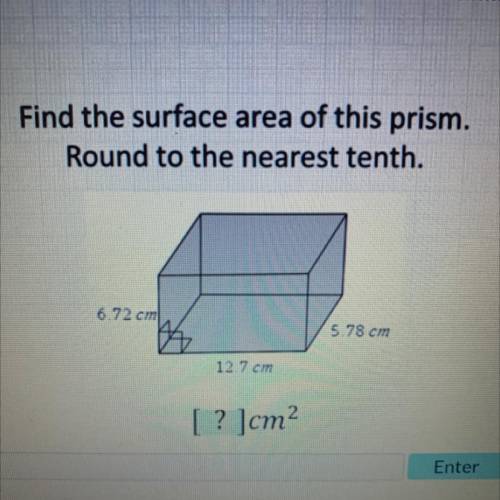 Find the surface area of this prism.

Round to the nearest tenth.
6.72 cm
5.78 cm
12.7 cm
[? ]cm2