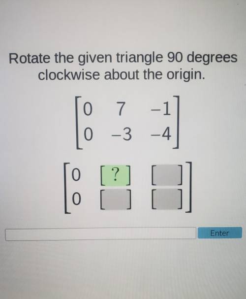 Rotate the given triangle 90 degrees clockwise about the origin (matrices) ​please help asapp