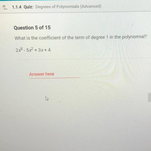 Question 5 of 15
What is the coefficient of the term of degree 1 in the polynomial?