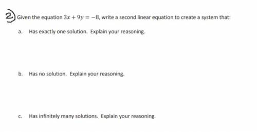 Given the equation 3x + 9y = -8, write a second linear equation to create a system that:

(a). Has