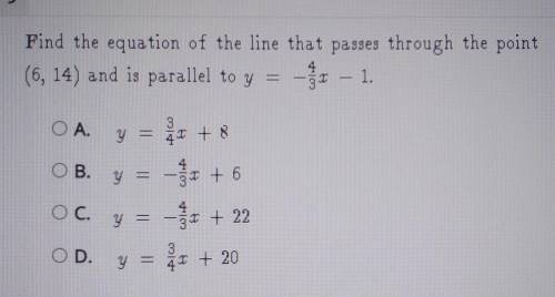 Find the equation of the line that passes through the point (6,14) and is parallel to y = -4/3x - 1