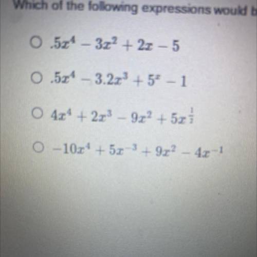 Which one of these expressions would be a polynomial