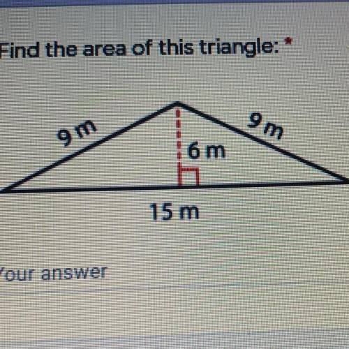 Find the area of this triangle:
9m
9 m
16 m
15 m
