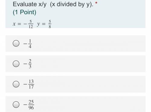 Evaluate x/y (x divided by y).
A. -1/4
B. -2/3
C. -13/17
D. -25/96