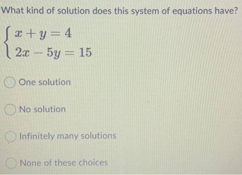 I need this ASAP

[Answer Options]
A. One Solution
B. No Solution
C. Infinitely Many Solutions
D.