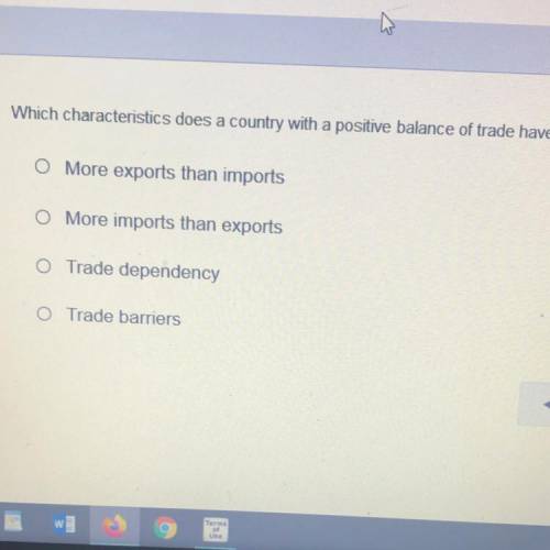 Which characteristics does a country with a positive balance of trade have?

O More exports than i