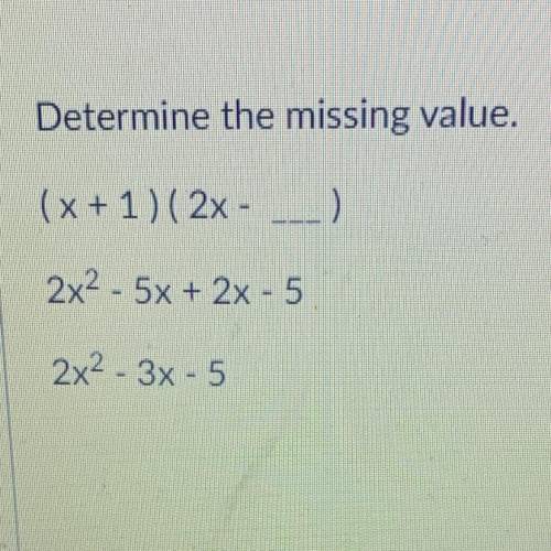Determine the missing value.

(x + 1)(2x
2x2 - 5x + 2x - 5
2x2 + 3x - 5
Can someone please help
