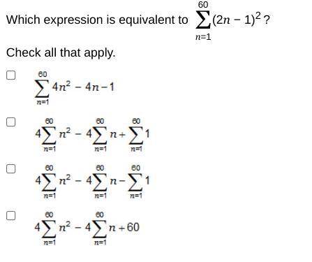 Which expression is equivalent to 60 Σ n=1 (2n − 1)2 ? Check all that apply.