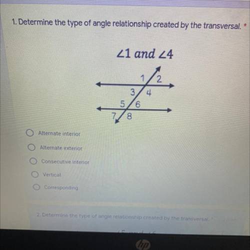 Determine the type of angle relationship created by the transversal. *