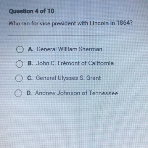 Who ran for vice president with Lincoln in 1864?

A. General William Sherman
O B. John C. Frémont