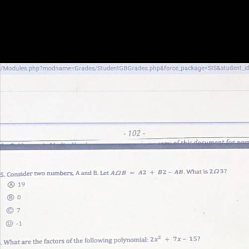 Consider two numbers, A and B. Let AQB

A2 + B2 - AB. What is 2,237
19
0
7
- 1
(Worth 10 points)