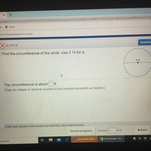 Use 3.14 for i.
21 ft
The circumference is about
ft.