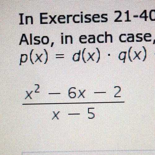 In Exercises 21-40, use synthetic division to find the quotients and remainders.

Also, in each ca