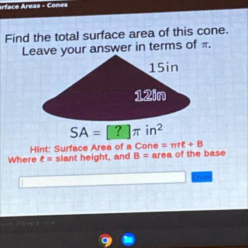 Us

Find the total surface area of this cone.
Leave your answer in terms of 7.
15in
12in
SA = [ ?
