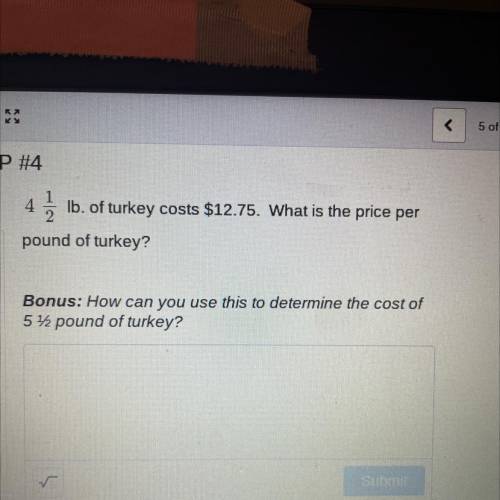 4
- 1
lb. of turkey costs $12.75. What is the price per
pound of turkey?