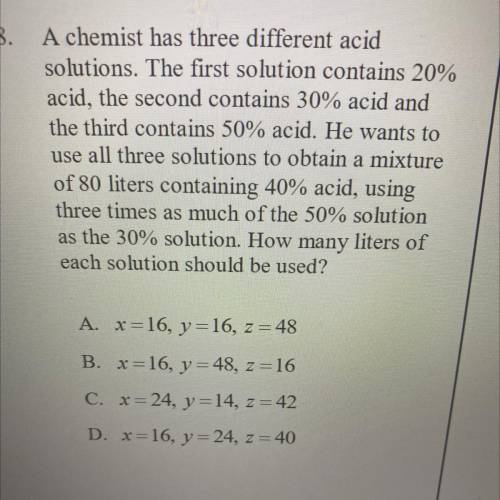 A chemist has three different acid

solutions. The first solution contains 20%
acid, the second co