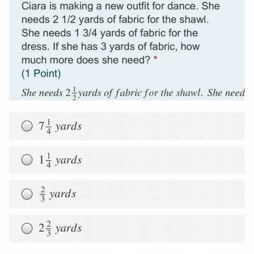 GIVING BRAINIEST IF CORRECT

Ciara is making a new outfit for dance. She needs 2 1/2 yards of