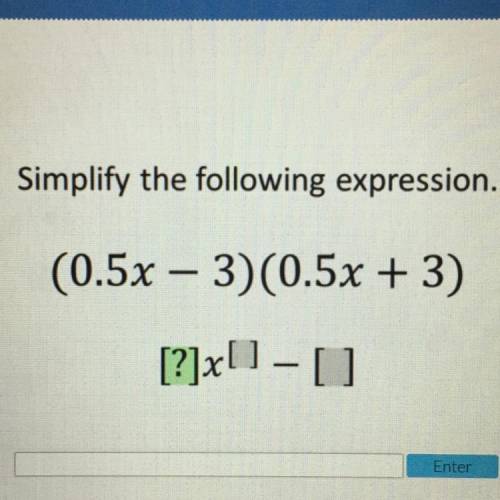 Simplify the following expression.
(0.5x – 3)(0.5x + 3)