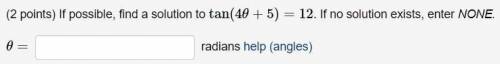 If possible, find a solution to tan(4θ+5)=12.
tan(4θ+5)=12