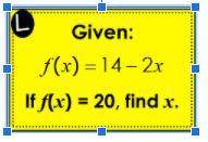 F(x)=14-2x
If f(x)=20, find x
