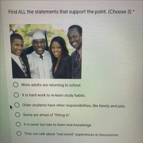Find ALL the statements that support the point. (Choose 3) *

- More adults are returning to schoo