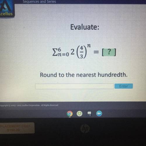 Evaluate:
En=o2
() = [ ?)
Round to the nearest hundredth.
Please help