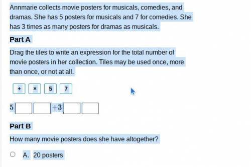 Question 7 of 7

Annmarie collects movie posters for musicals, comedies, and dramas. She has 5 pos