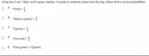 A bag has 2 red, 3 blue, and 5 green marbles. A marble is randomly drawn from the bag.

Select all