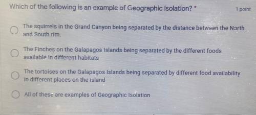 I NEED ANSWER QUICK Which of the following is an example of Geographic Isolation? *

1 point
The s