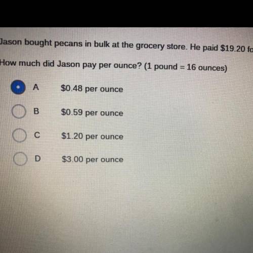 Jason bought pecans in bulk at the grocery store. He paid $19.20 for

2 pounds
pounds of pecans.
H