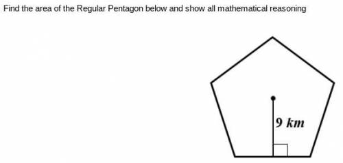 Find the area of the Regular Pentagon below and show all mathematical reasoning