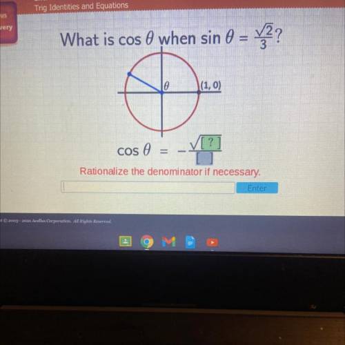 What is cos 0 when sin 0

22
le
(1,0)
✓[?
cos
Rationalize the denominator if necessary.